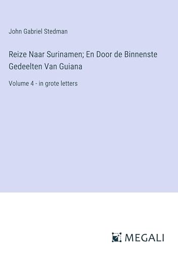 Reize Naar Surinamen; En Door de Binnenste Gedeelten Van Guiana: Volume 4 - in grote letters von Megali Verlag