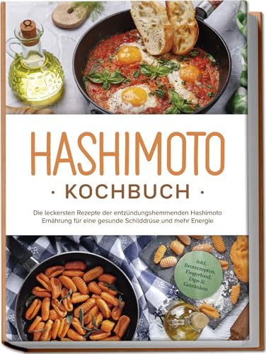 Hashimoto Kochbuch: Die leckersten Rezepte der entzündungshemmenden Hashimoto Ernährung für eine gesunde Schilddrüse und mehr Energie - inkl. Brotrezepten, Fingerfood, Dips & Getränken Hashimoto Kochbuch: Die leckersten Rezepte der entzündungshemmenden Hashimoto Ernährung für eine gesunde Schilddrüse und mehr Energie - inkl. Brotrezepten, Fingerfood, Dips & Getränken