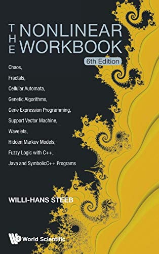 The Nonlinear Workbook: Chaos, Fractals, Cellular Automata, Genetic Algorithms, Gene Expression Programming, Support Vector Machine, Wavelets, Hidden ... Java and SymbolicC++ Programs (6th Edition)