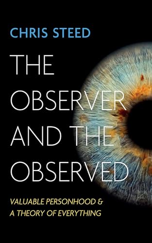 The Observer and the Observed: Valuable Personhood and a Theory of Everything von Resource Publications (CA)