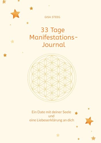 33 Tage Manifestations-Journal: Ein Date mit deiner Seele und eine Liebeserklärung an dich von Gisa Steeg