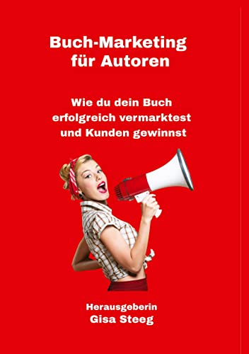 Buch-Marketing für Autoren: Wie du dein Buch erfolgreich vermarktest und Kunden gewinnst