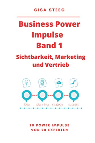 Business Power Impulse Band 1 – Sichtbarkeit, Marketing und Vertrieb: 20 Power Impulse von 20 Experten von Independently published