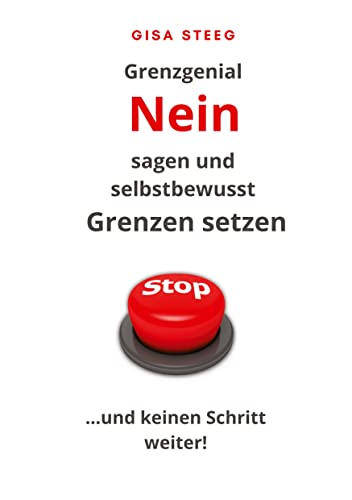 Grenzgenial Nein sagen und selbstbewusst Grenzen setzen: Stopp ... und keinen Schritt weiter! von Gisa Steeg - Von der Bücherliebe zum Autor*innenglück