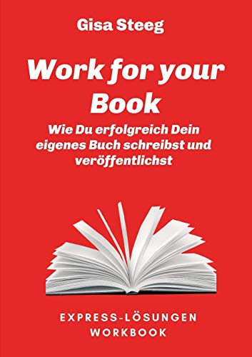 Work for your Book: Wie Du erfolgreich Dein eigenes Buch schreibst und veröffentlichst (Express-Lösungen) von tredition