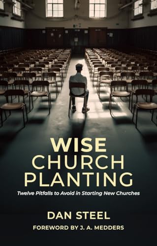 Wise Church Planting: Twelve Pitfalls to Avoid in Starting New Churches von Christian Focus Publications Ltd