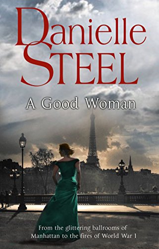 A Good Woman: A stunning and passionate historical novel from the bestselling storyteller Danielle Steel A Good Woman: A stunning and passionate historical novel from the bestselling storyteller Danielle Steel
