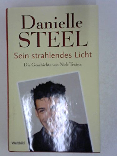 Sein strahlendes Licht: Die Geschichte von Nick Traina: Die Geschichte von Nick Traina. Deutsche Erstausgabe Sein strahlendes Licht: Die Geschichte von Nick Traina: Die Geschichte von Nick Traina. Deutsche Erstausgabe