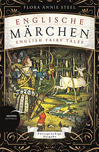 Englische Märchen / English Fairy Tales: Deutsch Englisch Zweisprachige Lektüre / Parallel gesetzter Text / Klassiker im Original lesen (Anacondas zweisprachige Bücher, Band 17)