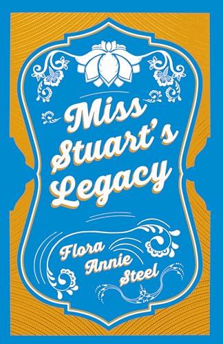 Miss Stuart's Legacy: With an Essay From The Garden of Fidelity Being the Autobiography of Flora Annie Steel, 1847 - 1929 By R. R. Clark von Read & Co. Books
