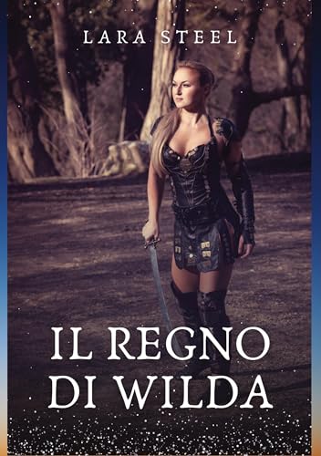 Il Regno di Wilda: Racconto Erotico Fantasy. Volume 1 (Il Regno di Wilda. Racconto Erotico Italiano Fantasy in Due Volumi.)