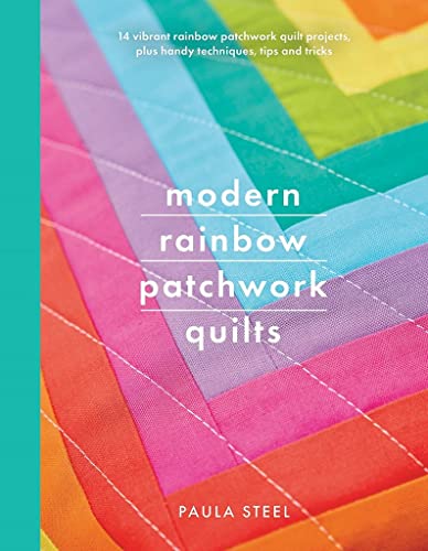 Modern Rainbow Patchwork Quilts: 14 Vibrant Projects Suitable for Beginners, Plus Handy Techniques, Tips and Tricks (Crafts) von White Owl