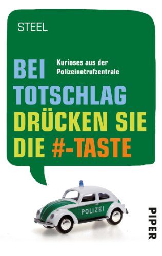 Bei Totschlag drücken Sie die #-Taste: Kurioses aus der Polizeinotrufzentrale: Kurioses aus der Polizeinotrufzentrale. Originalaugabe (Piper Taschenbuch, Band 27339)