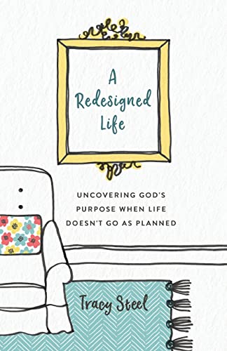 Redesigned Life: Uncovering God's Purpose When Life Doesn't Go As Planned