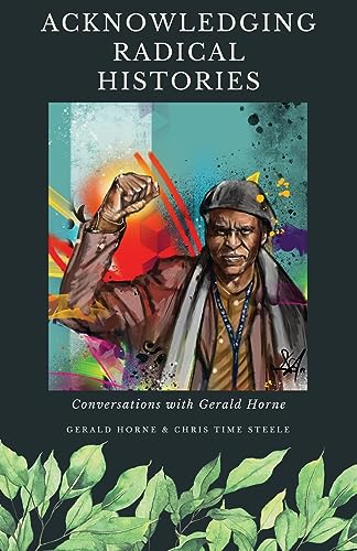 Acknowledging Radical Histories: Conversations With Gerald Horne von International Publishers