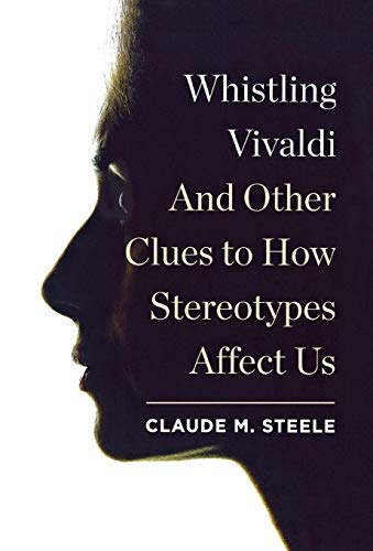 Whistling Vivaldi: And Other Clues to How Stereotypes Affect Us (Issues of Our Time, Band 0)