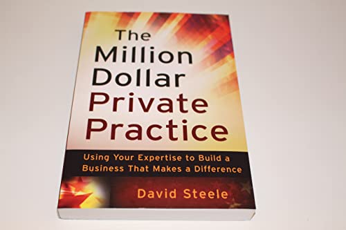 The Million Dollar Private Practice: Using Your Expertise to Build a Business That Makes a Difference von Wiley