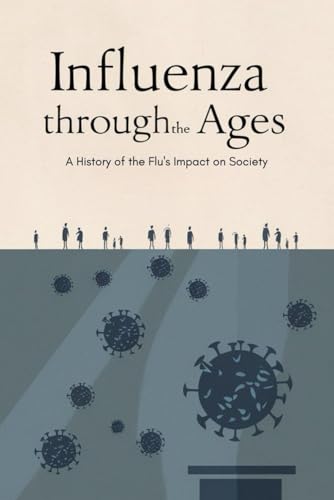 Influenza Through the Ages: A History of the Flu's Impact on Society von Independently published
