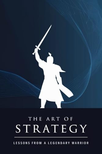 The Art of Strategy: Lessons from a Legendary Warrior von Independently published