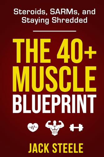 The 40+ Muscle Blueprint:: Steroids, SARMs, and Staying Shredded von Success Publications Sar