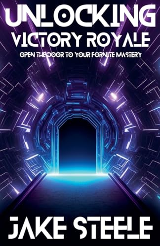 Unlocking Victory Royale: Open the Door to Your Fortnite Mastery (The Battle Pass) von Fiel LLC