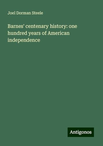 Barnes' centenary history: one hundred years of American independence von Antigonos Verlag