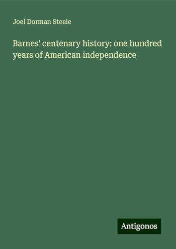 Barnes' centenary history: one hundred years of American independence von Antigonos Verlag