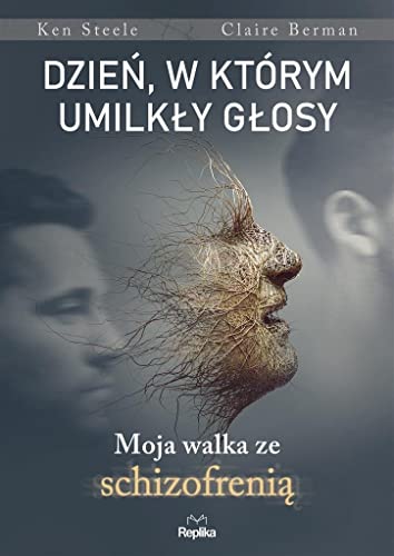Dzień, w którym umilkły głosy: Moja walka ze schizofrenią