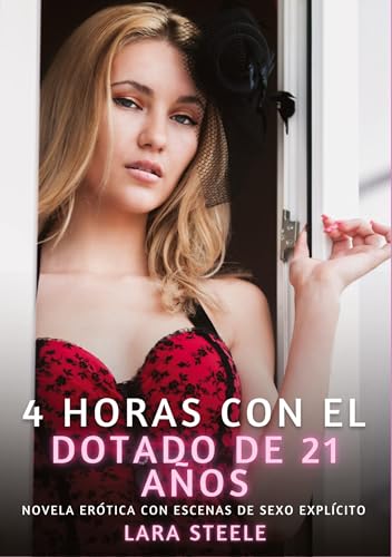 4 horas con el dotado de 21 años: Novela Erótica con Escenas de Sexo Explícito (Colección de Novelas de Pasión para Adultos y Parejas. Tramas ... Eróticos Hardcore con Escenas Explícitas) von Lara Steele