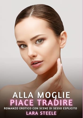 Alla Moglie piace Tradire: Romanzo Erotico con Scene di Sesso Esplicito Alla Moglie piace Tradire: Romanzo Erotico con Scene di Sesso Esplicito von tredition