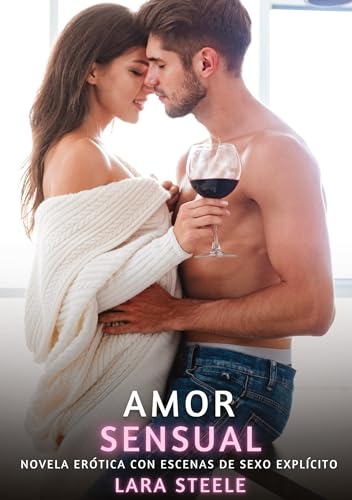 Amor Sensual: Novela Erótica con Escenas de Sexo Explícito (Colección de Novelas de Pasión para Adultos y Parejas. Tramas Sensuales y Calientes. No ... Eróticos Hardcore con Escenas Explícitas) von Lara Steele