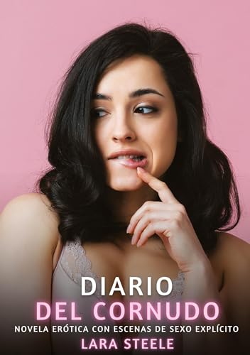 Diario del Cornudo: Novela Erótica con Escenas de Sexo Explícito von Lara Steele