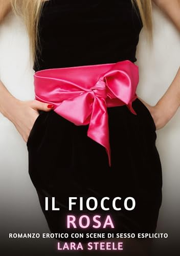 Il Fiocco Rosa: Romanzo Erotico con Scene di Sesso Esplicito Il Fiocco Rosa: Romanzo Erotico con Scene di Sesso Esplicito von tredition