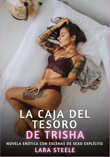 La caja del tesoro de Trisha: Novela Erótica con Escenas de Sexo Explícito (Colección de Novelas de Pasión para Adultos y Parejas. Tramas Sensuales y ... Eróticos Hardcore con Escenas Explícitas) von Lara Steele