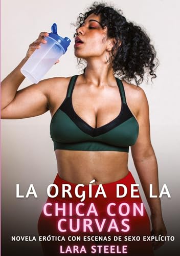 La orgía de la chica con curvas: Novela Erótica con Escenas de Sexo Explícito La orgía de la chica con curvas: Novela Erótica con Escenas de Sexo Explícito von Lara Steele
