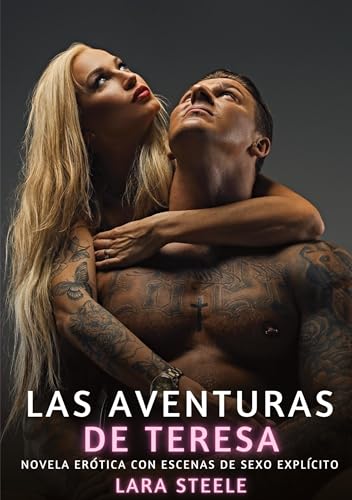 Las Aventuras de Teresa: Novela Erótica con Escenas de Sexo Explícito (Colección de Novelas de Pasión para Adultos y Parejas. Tramas Sensuales y ... Eróticos Hardcore con Escenas Explícitas) von Lara Steele