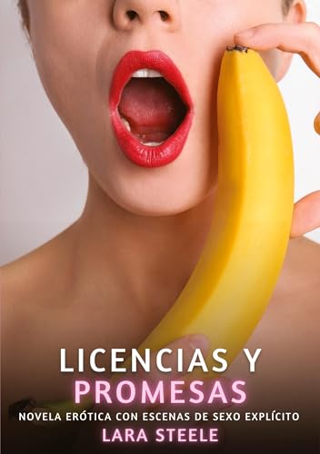 Licencias y Promesas: Novela Erótica con Escenas de Sexo Explícito Licencias y Promesas: Novela Erótica con Escenas de Sexo Explícito von Lara Steele