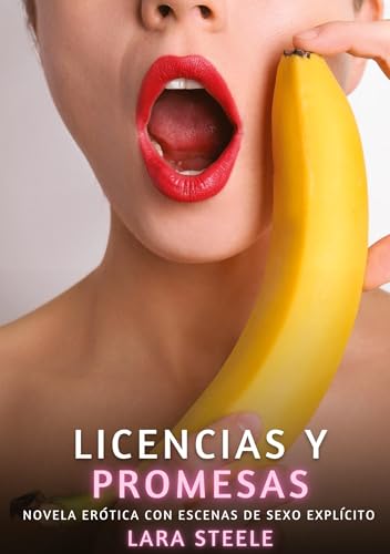 Licencias y Promesas: Novela Erótica con Escenas de Sexo Explícito von Lara Steele