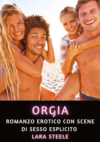 Orgia: Romanzo Erotico con Scene di Sesso Esplicito (Raccolta di Romanzi di Passione per Adulti e per Coppie. Trame Sexy e Hot. Vietato ai Minori di 18 Anni. Storie Erotiche Hard con Scene Esplicite.) Orgia: Romanzo Erotico con Scene di Sesso Esplicito (Raccolta di Romanzi di Passione per Adulti e per Coppie. Trame Sexy e Hot. Vietato ai Minori di 18 Anni. Storie Erotiche Hard con Scene Esplicite.) von Lara Steele
