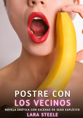 Postre con los Vecinos: Novela Erótica con Escenas de Sexo Explícito Postre con los Vecinos: Novela Erótica con Escenas de Sexo Explícito von tredition