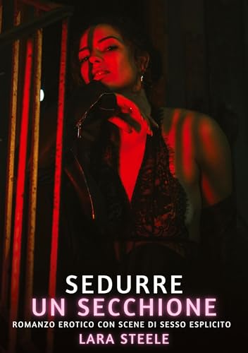 Sedurre un Secchione: Romanzo Erotico con Scene di Sesso Esplicito (Raccolta di Romanzi di Passione per Adulti e per Coppie. Trame Sexy e Hot. Vietato ... Storie Erotiche Hard con Scene Esplicite.) von Lara Steele