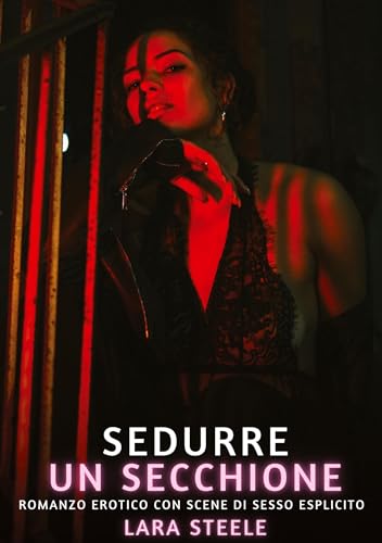 Sedurre un Secchione: Romanzo Erotico con Scene di Sesso Esplicito (Raccolta di Romanzi di Passione per Adulti e per Coppie. Trame Sexy e Hot. Vietato ... Storie Erotiche Hard con Scene Esplicite.) von Lara Steele