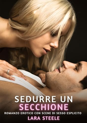 Sedurre un Secchione: Romanzo Erotico con Scene di Sesso Esplicito Sedurre un Secchione: Romanzo Erotico con Scene di Sesso Esplicito von Lara Steele