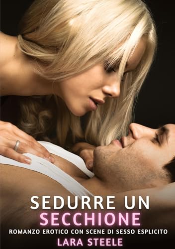 Sedurre un Secchione: Romanzo Erotico con Scene di Sesso Esplicito Sedurre un Secchione: Romanzo Erotico con Scene di Sesso Esplicito von Lara Steele