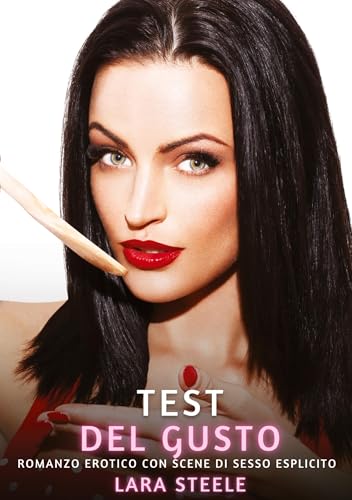 Test del Gusto: Romanzo Erotico con Scene di Sesso Esplicito Test del Gusto: Romanzo Erotico con Scene di Sesso Esplicito von Lara Steele