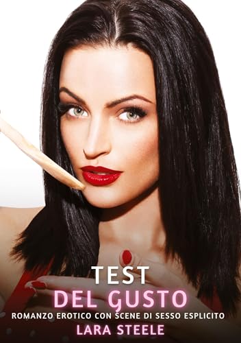 Test del Gusto: Romanzo Erotico con Scene di Sesso Esplicito Test del Gusto: Romanzo Erotico con Scene di Sesso Esplicito von Lara Steele