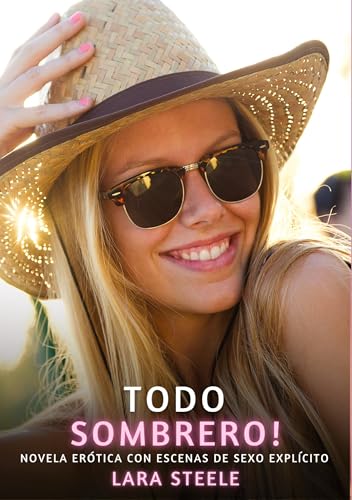 Todo Sombrero!: Novela Erótica con Escenas de Sexo Explícito Todo Sombrero!: Novela Erótica con Escenas de Sexo Explícito von Lara Steele