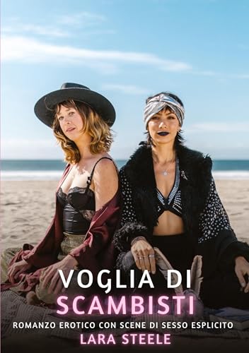 Voglia di Scambisti: Romanzo Erotico con Scene di Sesso Esplicito (Raccolta di Romanzi di Passione per Adulti e per Coppie. Trame Sexy e Hot. Vietato ... Storie Erotiche Hard con Scene Esplicite.)
