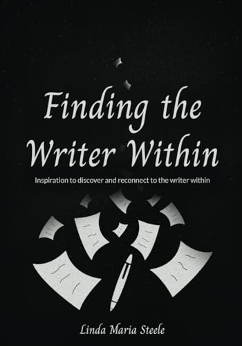Finding the Writer Within: Inspiration to Discover and Reconnect to the Writer Within von Independently published