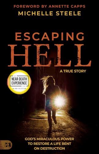 Escaping Hell: A True Story of God’s Miraculous Power to Restore a Life Bent on Destruction (An Nde Collection) von Harrison House Publishers